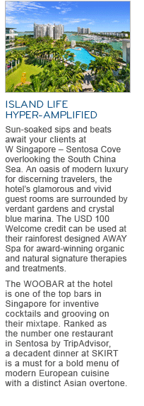 ISLAND LIFE HYPER-AMPLIFIED. Sun-soaked sips and beats await your clients at W Singapore – Sentosa Cove overlooking the South China Sea. An oasis of modern luxury for discerning travelers, the hotel's glamorous and vivid guest rooms are surrounded by verdant gardens and crystal blue marina. The USD 100 Welcome credit can be used at their rainforest designed AWAY Spa for award-winning organic and natural signature therapies and treatments. The WOOBAR at the hotel is one of the top bars in Singapore for inventive cocktails and grooving on their mixtape. Ranked as the number one restaurant in Sentosa by TripAdvisor, a decadent dinner at SKIRT is a must for a bold menu of modern European cuisine with a distinct Asian overtone.